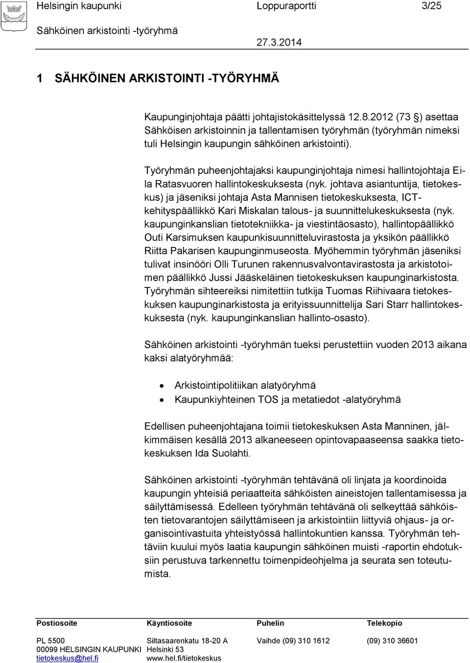 Työryhmän puheenjohtajaksi kaupunginjohtaja nimesi hallintojohtaja Eila Ratasvuoren hallintokeskuksesta (nyk.