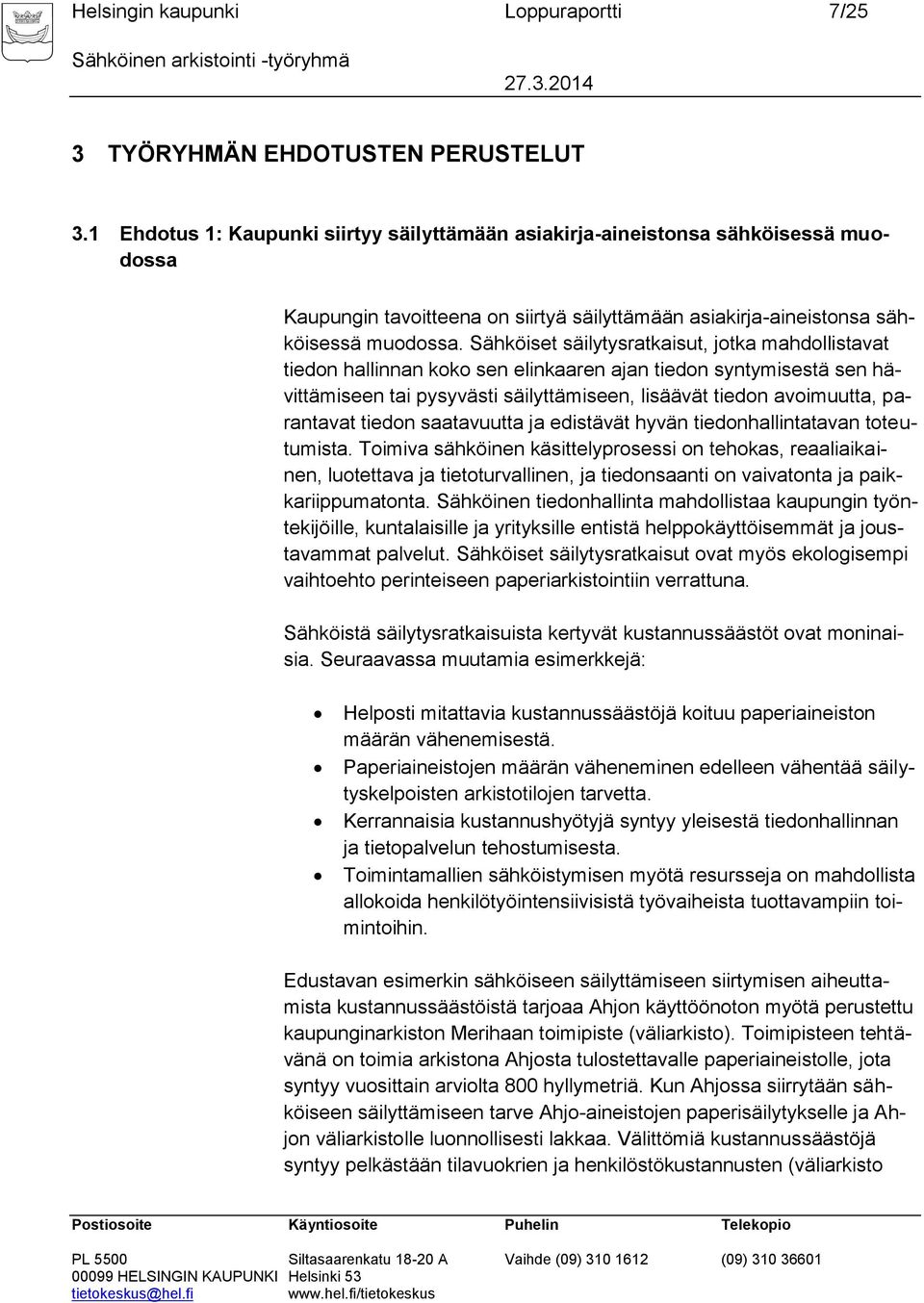 Sähköiset säilytysratkaisut, jotka mahdollistavat tiedon hallinnan koko sen elinkaaren ajan tiedon syntymisestä sen hävittämiseen tai pysyvästi säilyttämiseen, lisäävät tiedon avoimuutta, parantavat