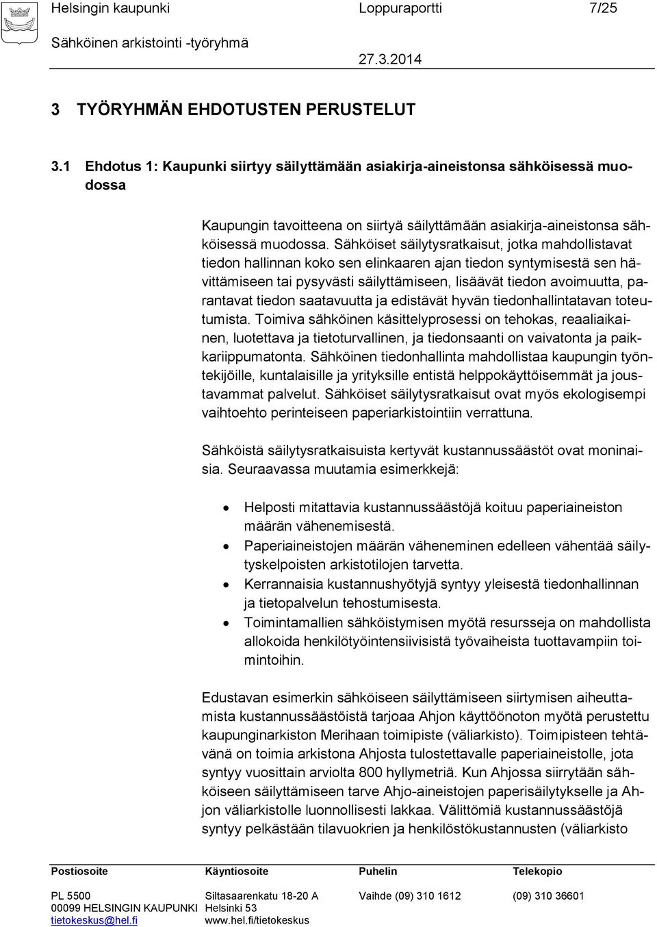 Sähköiset säilytysratkaisut, jotka mahdollistavat tiedon hallinnan koko sen elinkaaren ajan tiedon syntymisestä sen hävittämiseen tai pysyvästi säilyttämiseen, lisäävät tiedon avoimuutta, parantavat