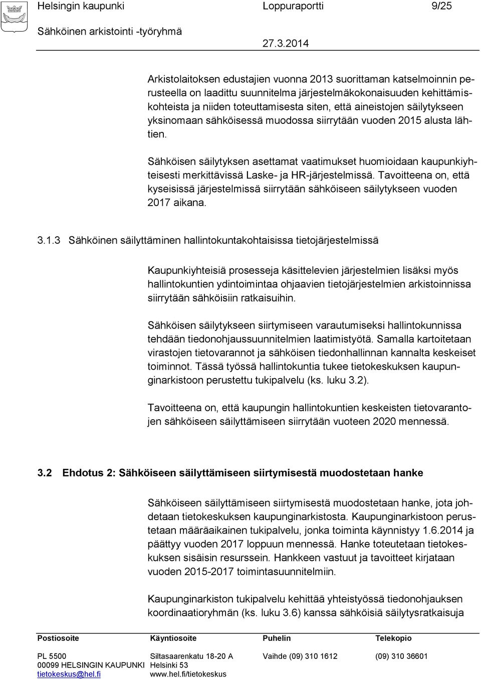 Sähköisen säilytyksen asettamat vaatimukset huomioidaan kaupunkiyhteisesti merkittävissä Laske- ja HR-järjestelmissä.