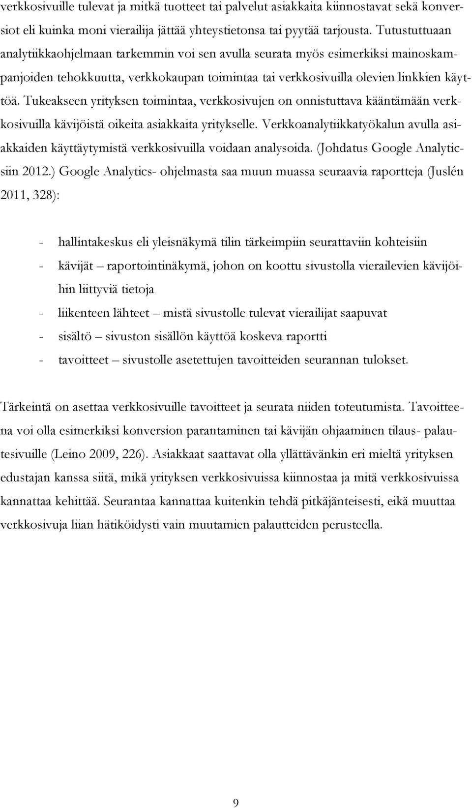 Tukeakseen yrityksen toimintaa, verkkosivujen on onnistuttava kääntämään verkkosivuilla kävijöistä oikeita asiakkaita yritykselle.