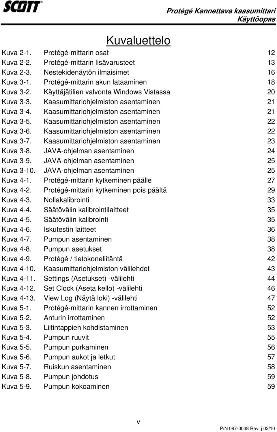 Kaasumittariohjelmiston asentaminen 22 Kuva 3-6. Kaasumittariohjelmiston asentaminen 22 Kuva 3-7. Kaasumittariohjelmiston asentaminen 23 Kuva 3-8. JAVA-ohjelman asentaminen 24 Kuva 3-9.