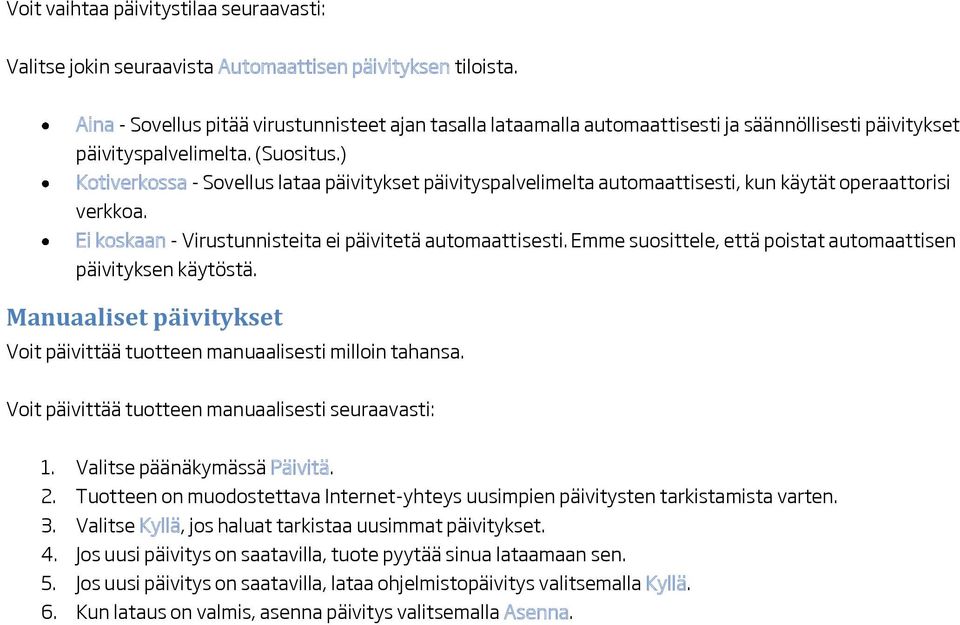 ) Kotiverkossa - Sovellus lataa päivitykset päivityspalvelimelta automaattisesti, kun käytät operaattorisi verkkoa. Ei koskaan - Virustunnisteita ei päivitetä automaattisesti.