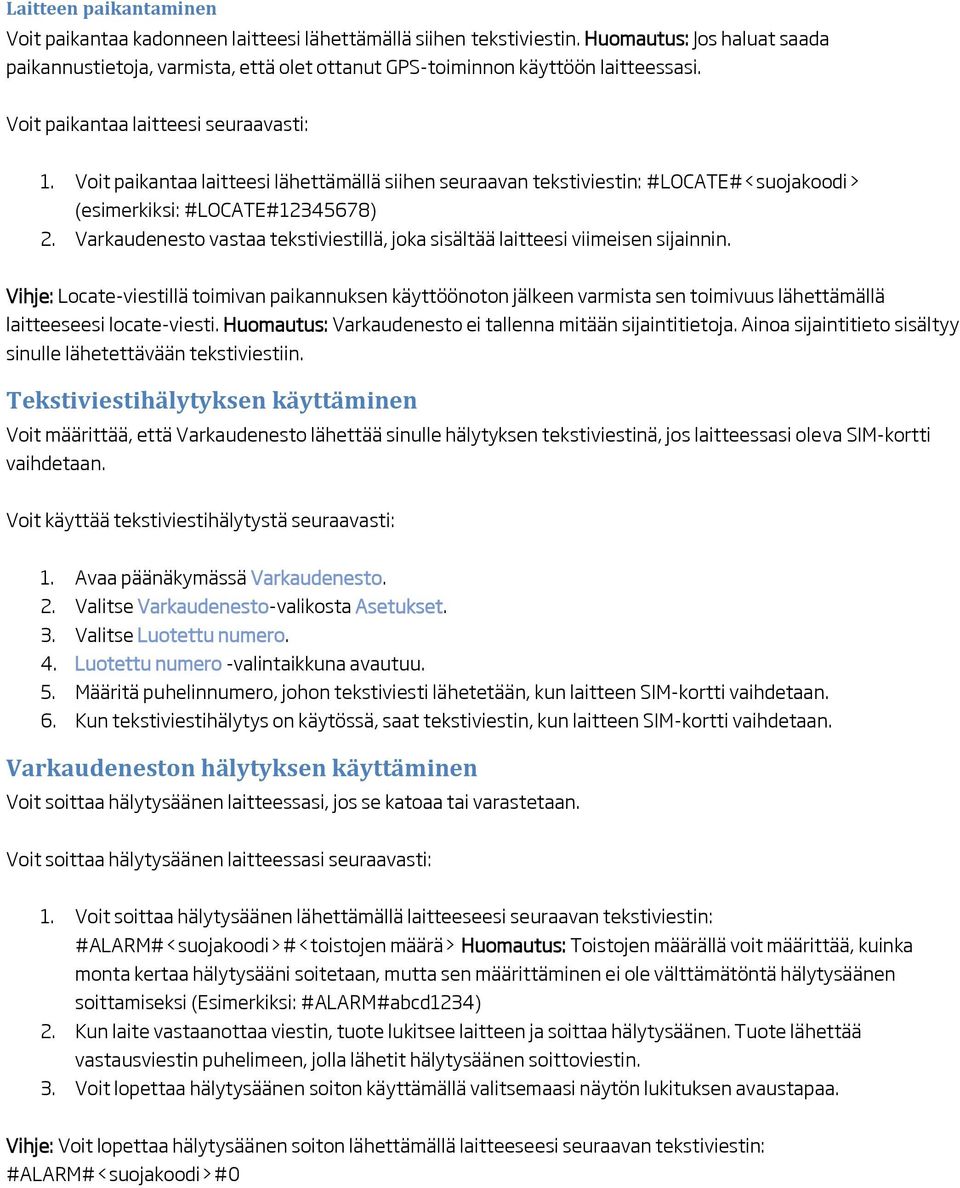 Voit paikantaa laitteesi lähettämällä siihen seuraavan tekstiviestin: #LOCATE#<suojakoodi> (esimerkiksi: #LOCATE#12345678) 2.