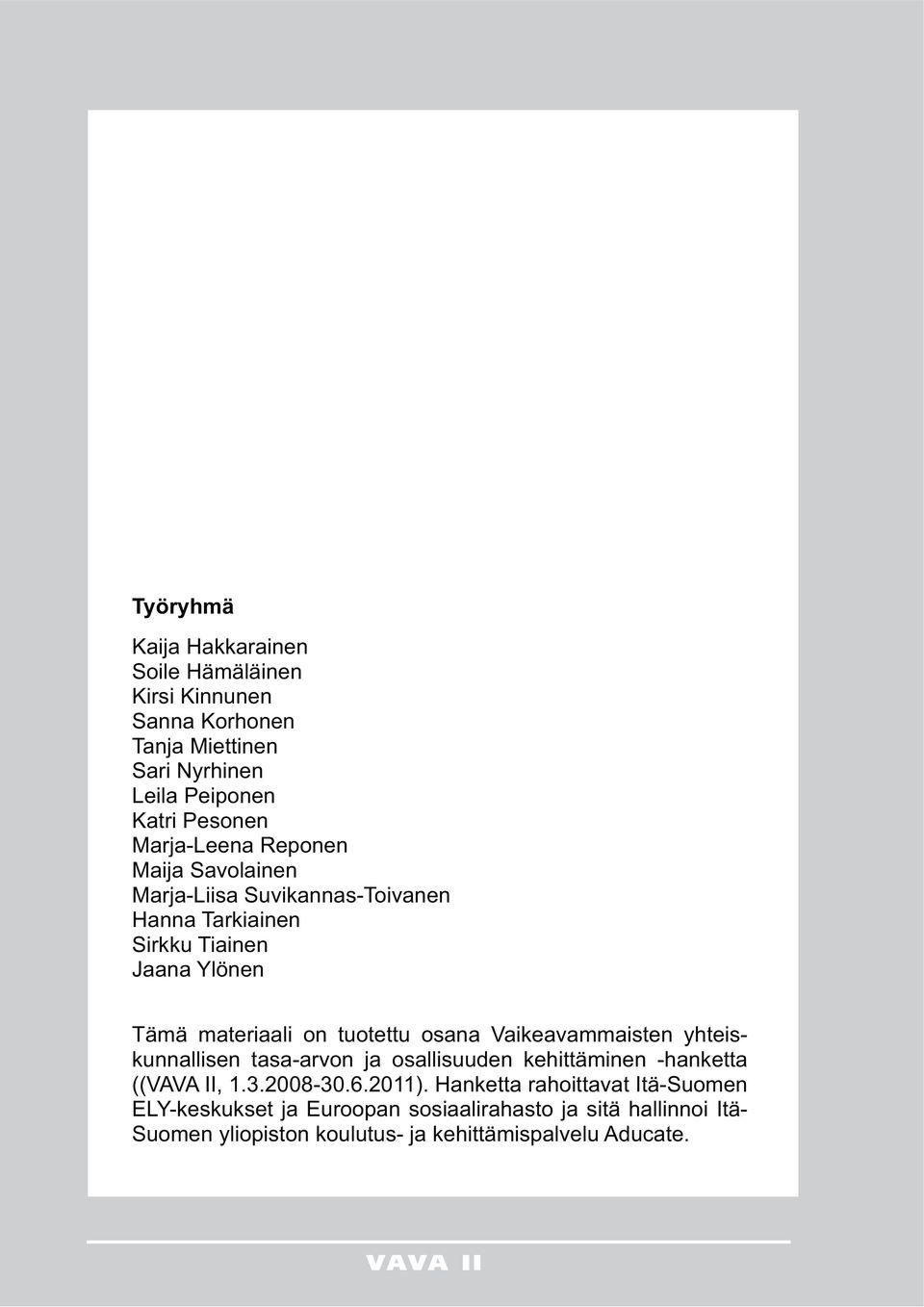 tuotettu osana Vaikeavammaisten yhteiskunnallisen tasa-arvon ja osallisuuden kehittäminen -hanketta ((VAVA II, 1.3.2008-30.6.2011).