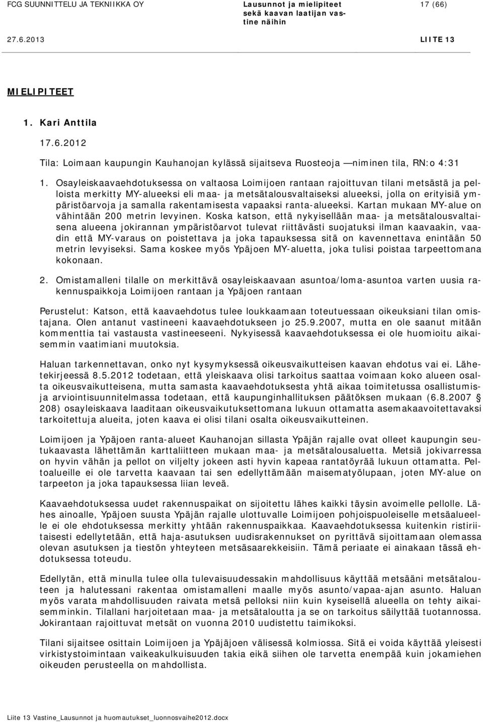 ja samalla rakentamisesta vapaaksi ranta-alueeksi. Kartan mukaan MY-alue on vähintään 200 metrin levyinen.