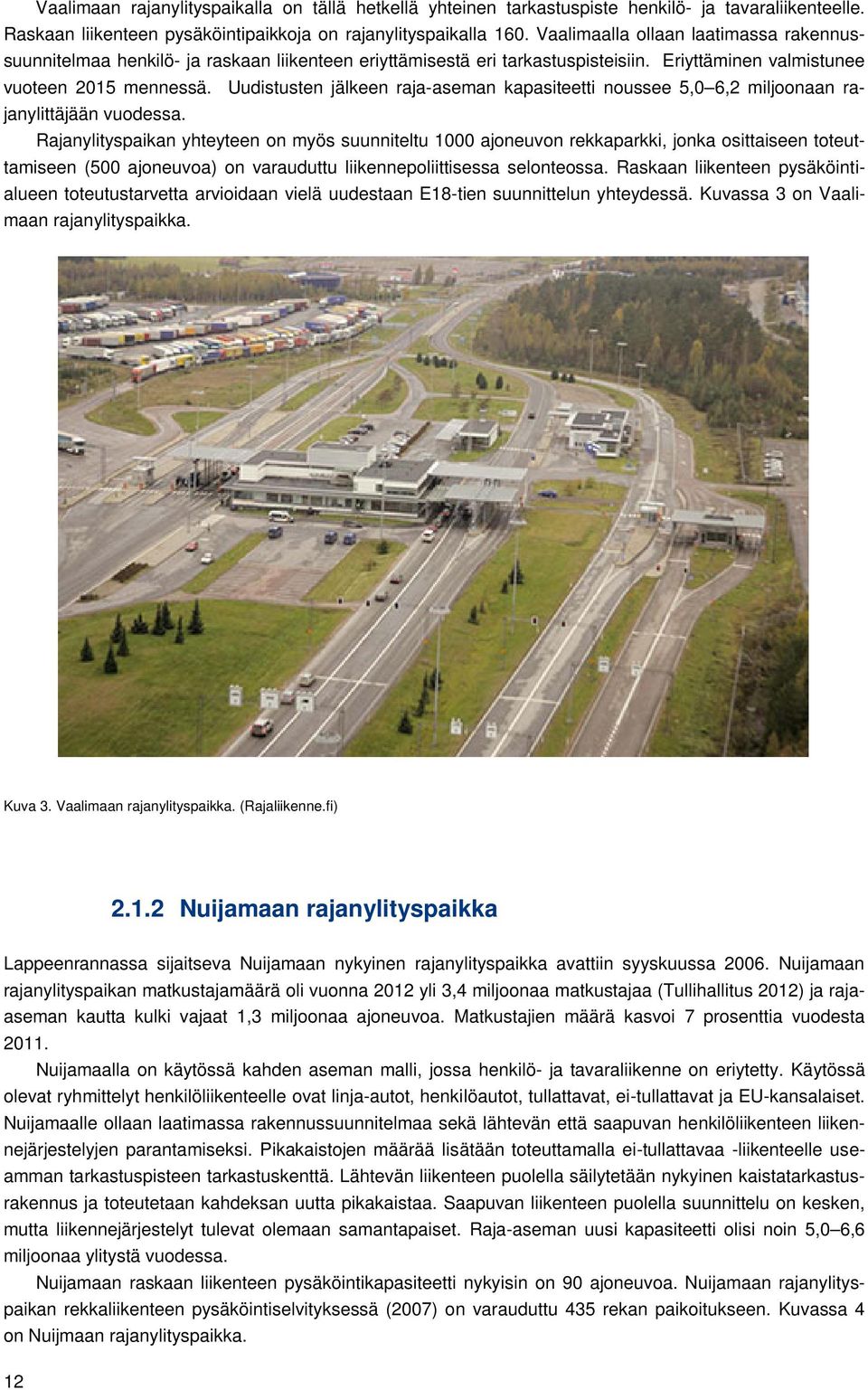 Uudistusten jälkeen raja-aseman kapasiteetti noussee 5,0 6,2 miljoonaan rajanylittäjään vuodessa.
