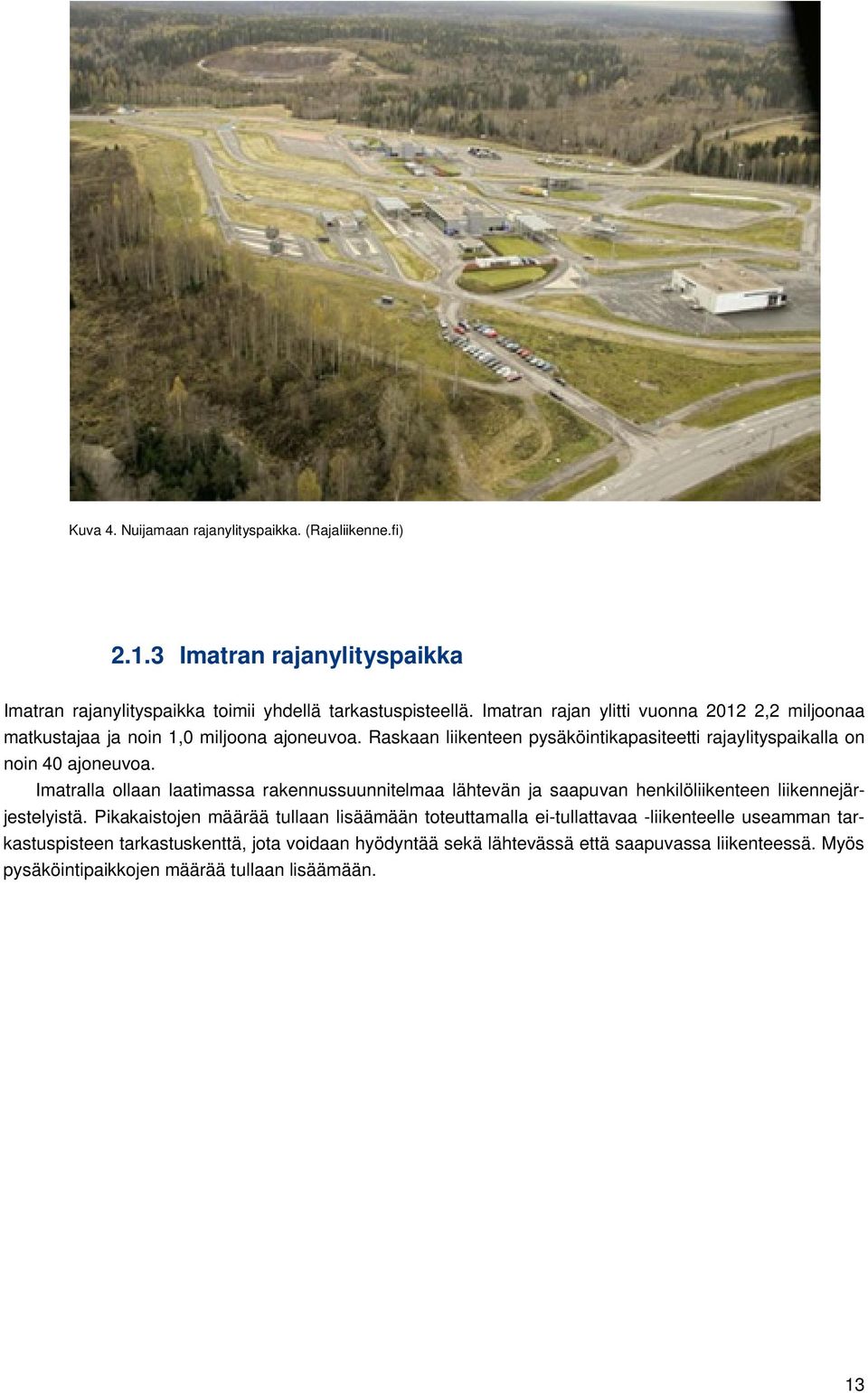 Raskaan liikenteen pysäköintikapasiteetti rajaylityspaikalla on noin 40 ajoneuvoa.