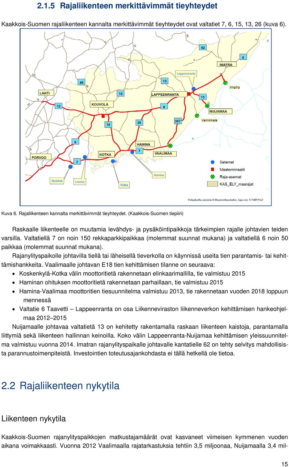Valtatiellä 7 on noin 150 rekkaparkkipaikkaa (molemmat suunnat mukana) ja valtatiellä 6 noin 50 paikkaa (molemmat suunnat mukana).