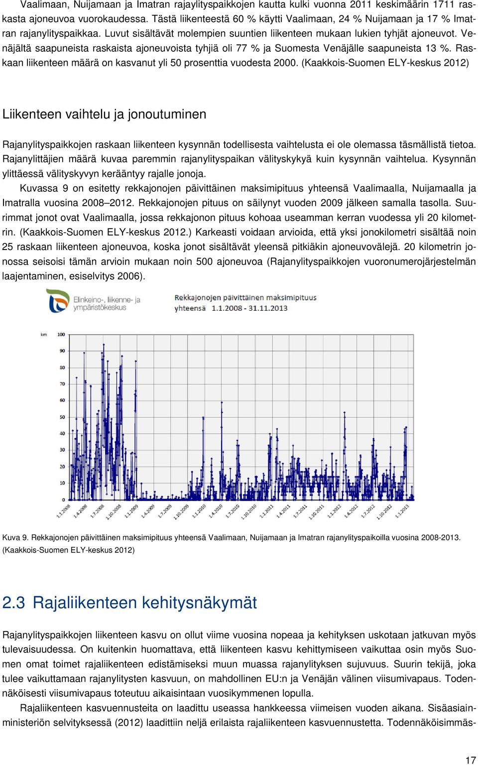 Venäjältä saapuneista raskaista ajoneuvoista tyhjiä oli 77 % ja Suomesta Venäjälle saapuneista 13 %. Raskaan liikenteen määrä on kasvanut yli 50 prosenttia vuodesta 2000.