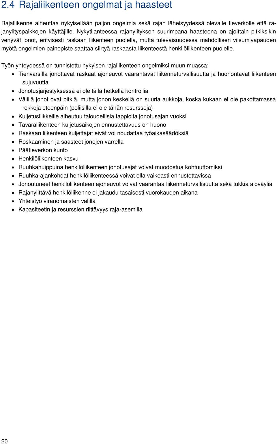 painopiste saattaa siirtyä raskaasta liikenteestä henkilöliikenteen puolelle.