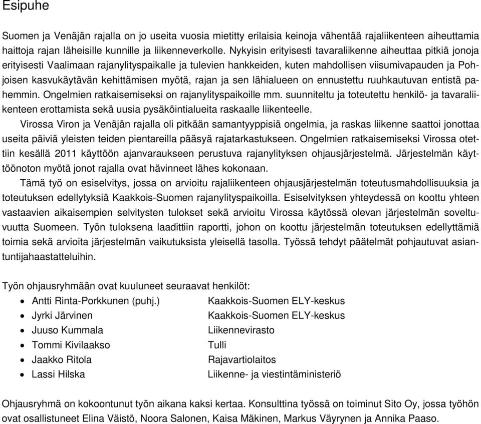 myötä, rajan ja sen lähialueen on ennustettu ruuhkautuvan entistä pahemmin. Ongelmien ratkaisemiseksi on rajanylityspaikoille mm.