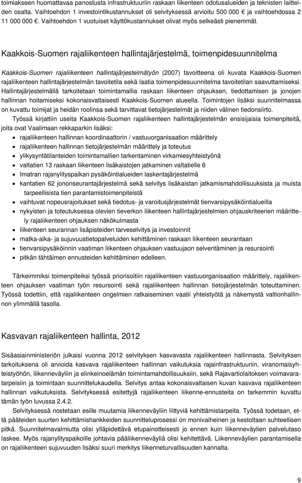 Kaakkois-Suomen rajaliikenteen hallintajärjestelmä, toimenpidesuunnitelma Kaakkois-Suomen rajaliikenteen hallintajärjestelmätyön (2007) tavoitteena oli kuvata Kaakkois-Suomen rajaliikenteen