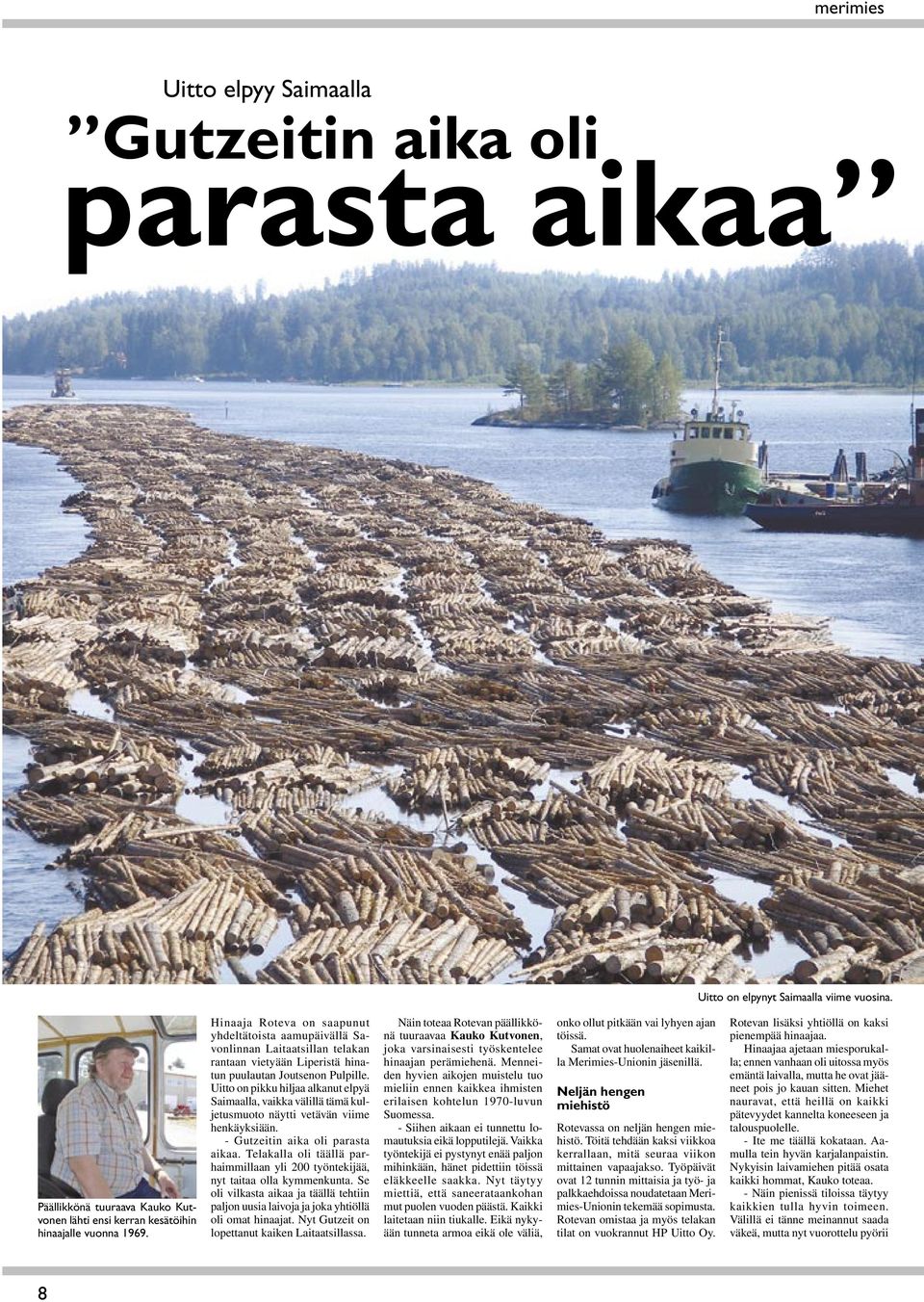 Uitto on pikku hiljaa alkanut elpyä Saimaalla, vaikka välillä tämä kuljetusmuoto näytti vetävän viime henkäyksiään. - Gutzeitin aika oli parasta aikaa.