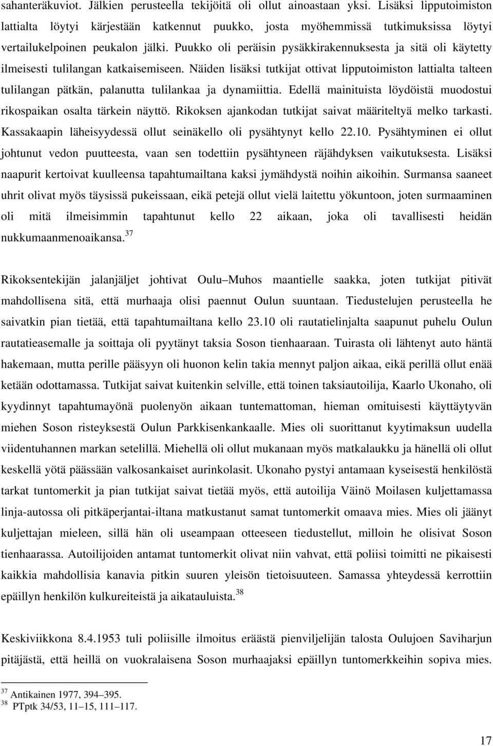 Puukko oli peräisin pysäkkirakennuksesta ja sitä oli käytetty ilmeisesti tulilangan katkaisemiseen.