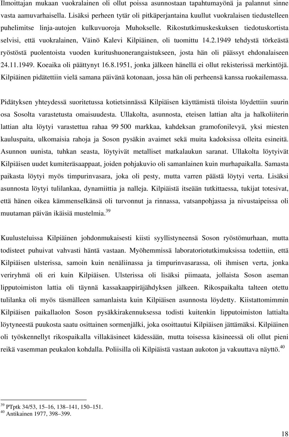 Rikostutkimuskeskuksen tiedotuskortista selvisi, että vuokralainen, Väinö Kalevi Kilpiäinen, oli tuomittu 14.2.