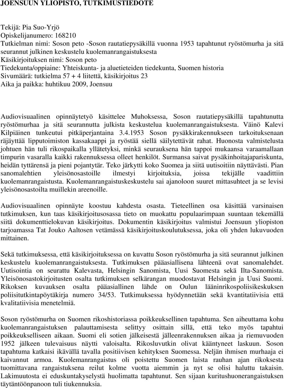 23 Aika ja paikka: huhtikuu 2009, Joensuu Audiovisuaalinen opinnäytetyö käsittelee Muhoksessa, Soson rautatiepysäkillä tapahtunutta ryöstömurhaa ja sitä seurannutta julkista keskustelua