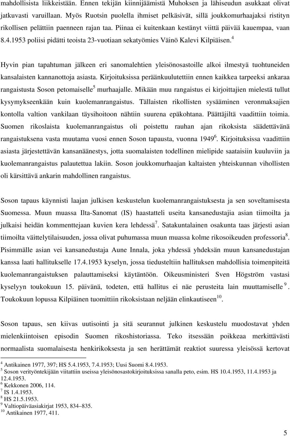 1953 poliisi pidätti teoista 23-vuotiaan sekatyömies Väinö Kalevi Kilpiäisen.