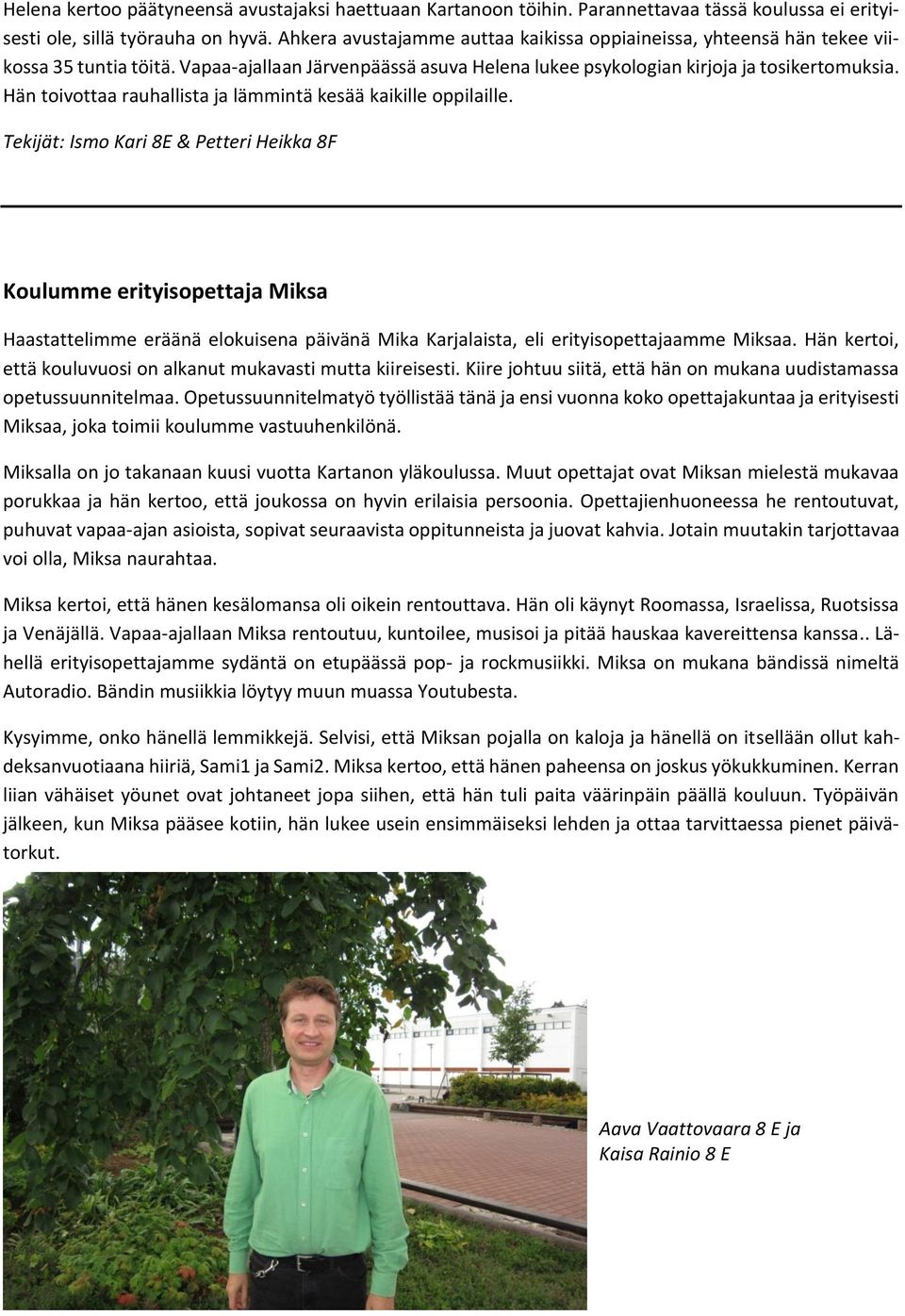 Hän toivottaa rauhallista ja lämmintä kesää kaikille oppilaille.a. Tekijät: Ismo Kari 8E & Petteri Heikka 8F Koulumme erityisopettaja Miksa Haastattelimme eräänä elokuisena päivänä Mika Karjalaista, eli erityisopettajaamme Miksaa.