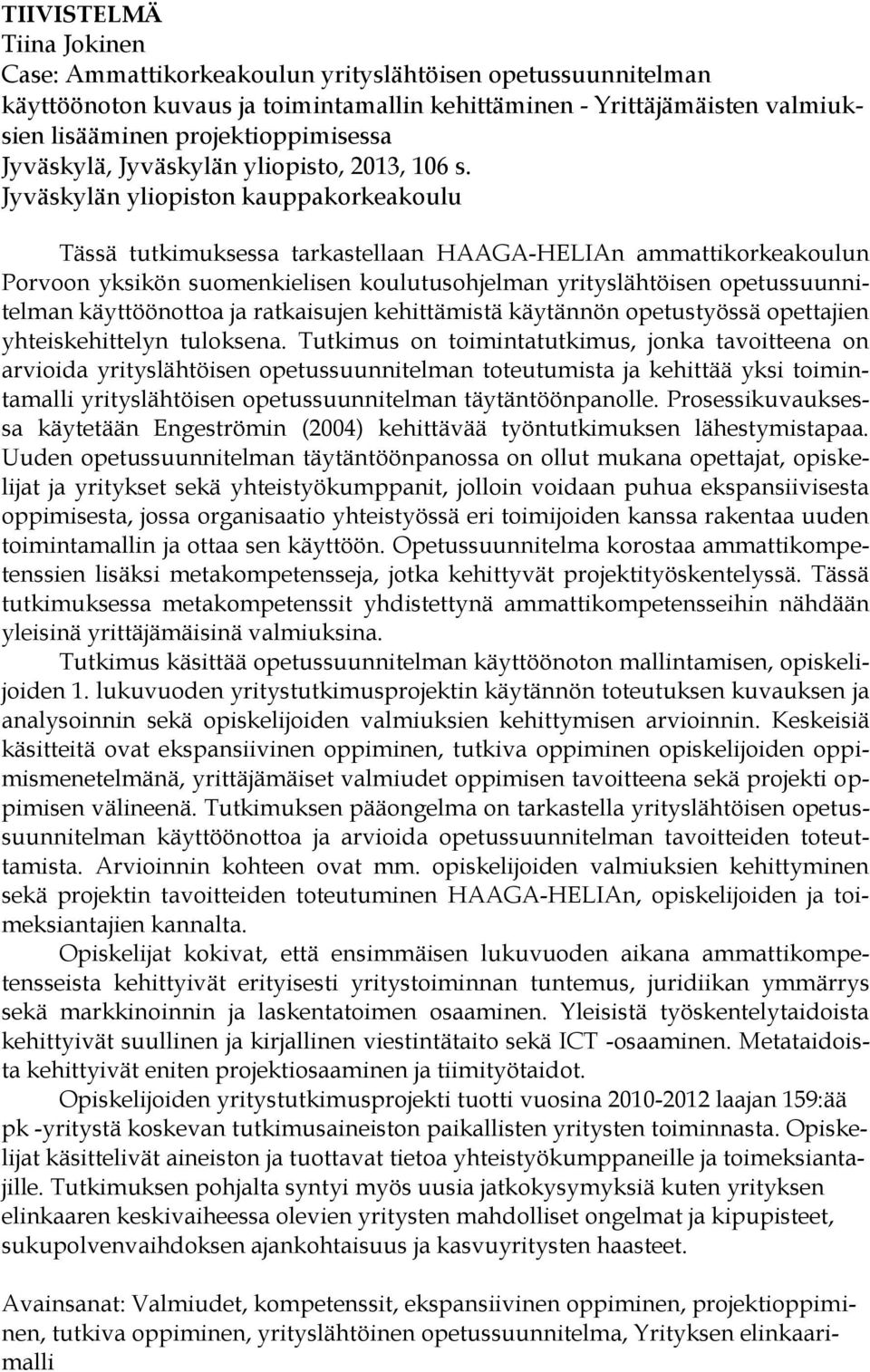 Jyväskylän yliopiston kauppakorkeakoulu Tässä tutkimuksessa tarkastellaan HAAGA-HELIAn ammattikorkeakoulun Porvoon yksikön suomenkielisen koulutusohjelman yrityslähtöisen opetussuunnitelman