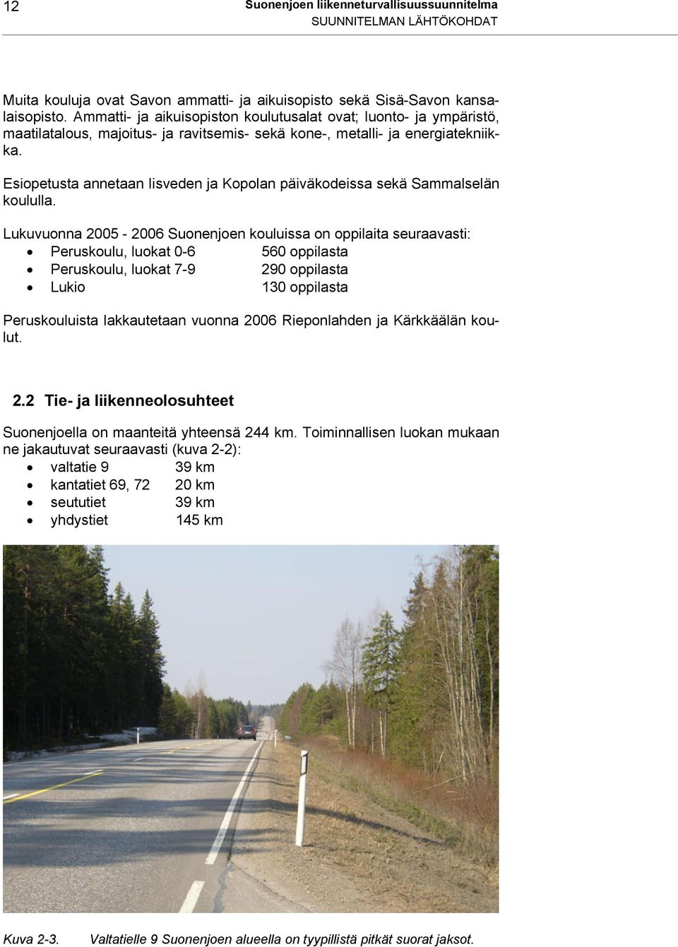 Esiopetusta annetaan Iisveden ja Kopolan päiväkodeissa sekä Sammalselän koululla.