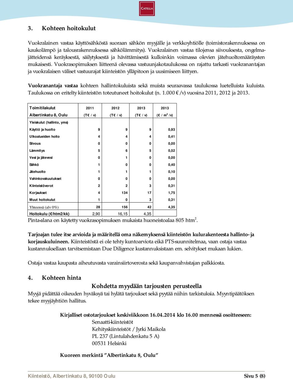 Vuokrasopimuksen liitteenä olevassa vastuunjakotaulukossa on rajattu tarkasti vuokranantajan ja vuokralaisen väliset vastuurajat kiinteistön ylläpitoon ja uusimiseen liittyen.