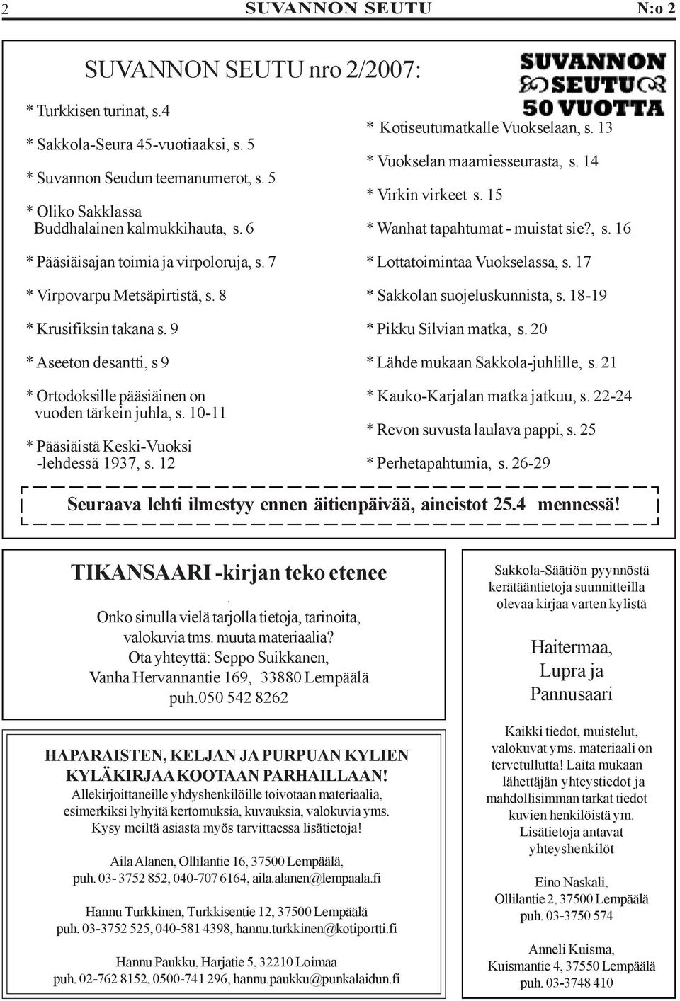 10-11 * Pääsiäistä Keski-Vuoksi -lehdessä 1937, s. 12 * Kotiseutumatkalle Vuokselaan, s. 13 * Vuokselan maamiesseurasta, s. 14 * Virkin virkeet s. 15 * Wanhat tapahtumat - muistat sie?, s. 16 * Lottatoimintaa Vuokselassa, s.