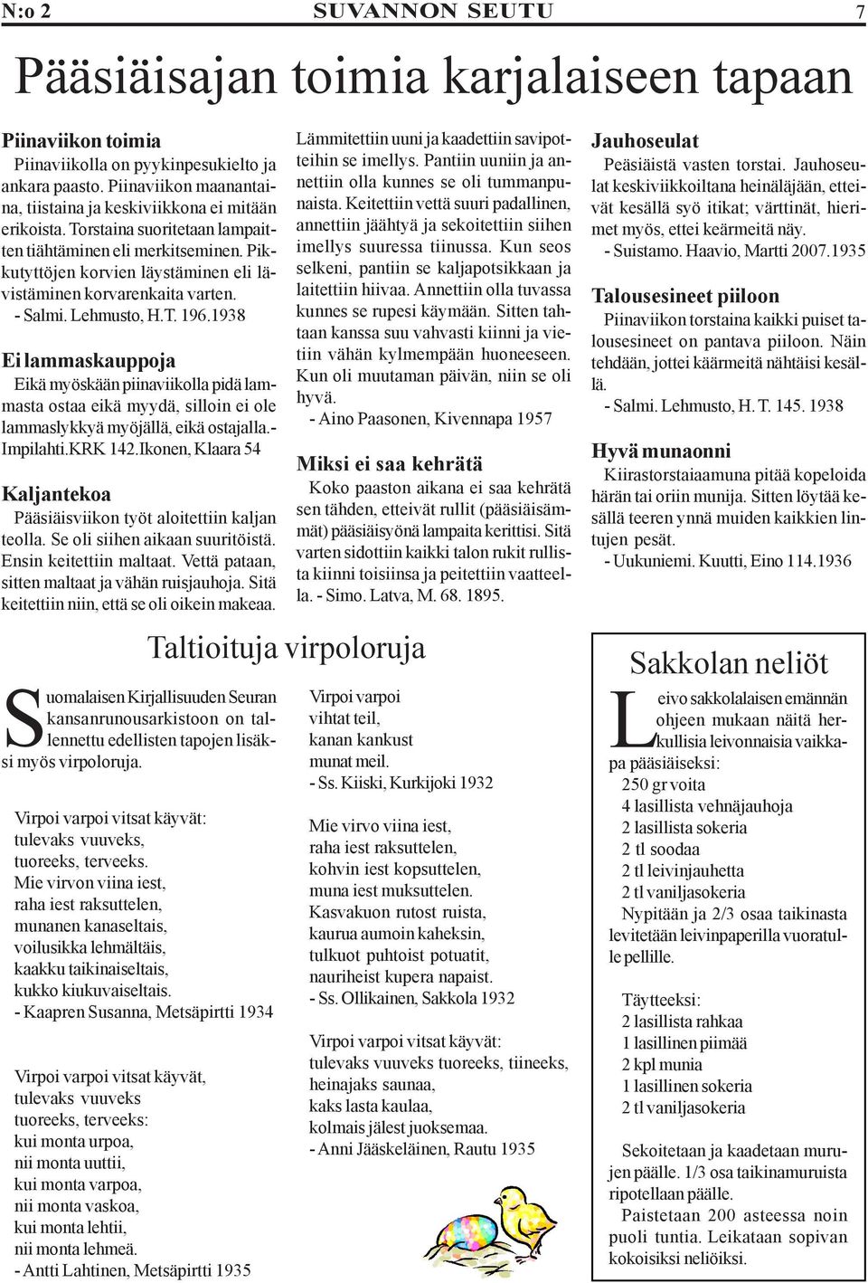 1938 Ei lammaskauppoja Eikä myöskään piinaviikolla pidä lammasta ostaa eikä myydä, silloin ei ole lammaslykkyä myöjällä, eikä ostajalla.- Impilahti.KRK 142.