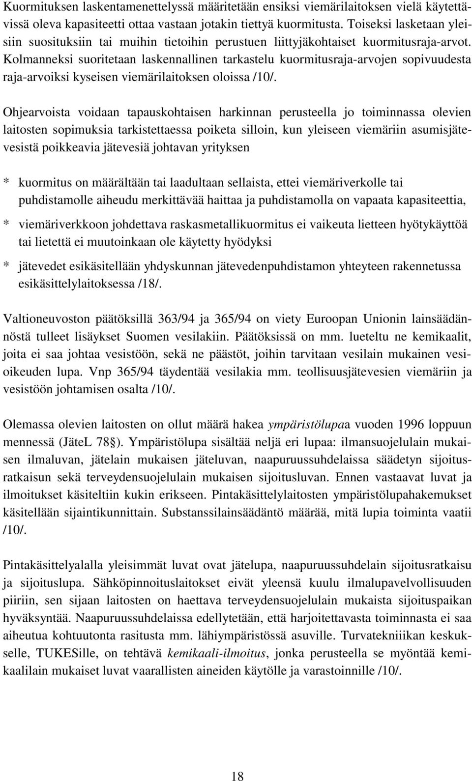 Kolmanneksi suoritetaan laskennallinen tarkastelu kuormitusraja-arvojen sopivuudesta raja-arvoiksi kyseisen viemärilaitoksen oloissa /10/.