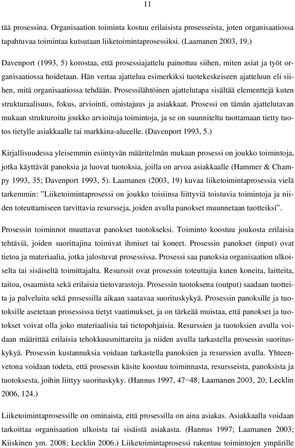 Hän vertaa ajattelua esimerkiksi tuotekeskeiseen ajatteluun eli siihen, mitä organisaatiossa tehdään.