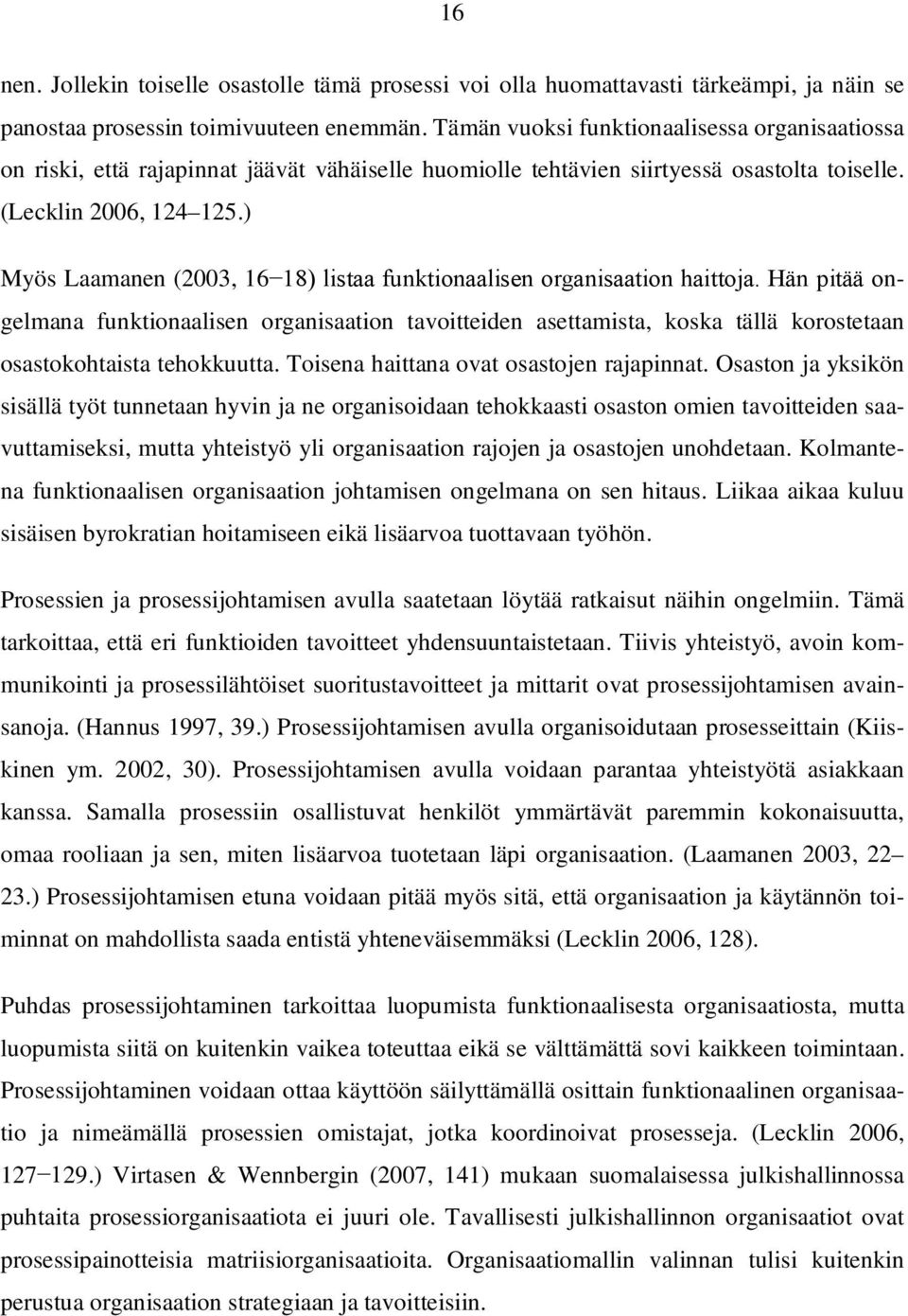 ) Myös Laamanen (2003, 16 18) listaa funktionaalisen organisaation haittoja.