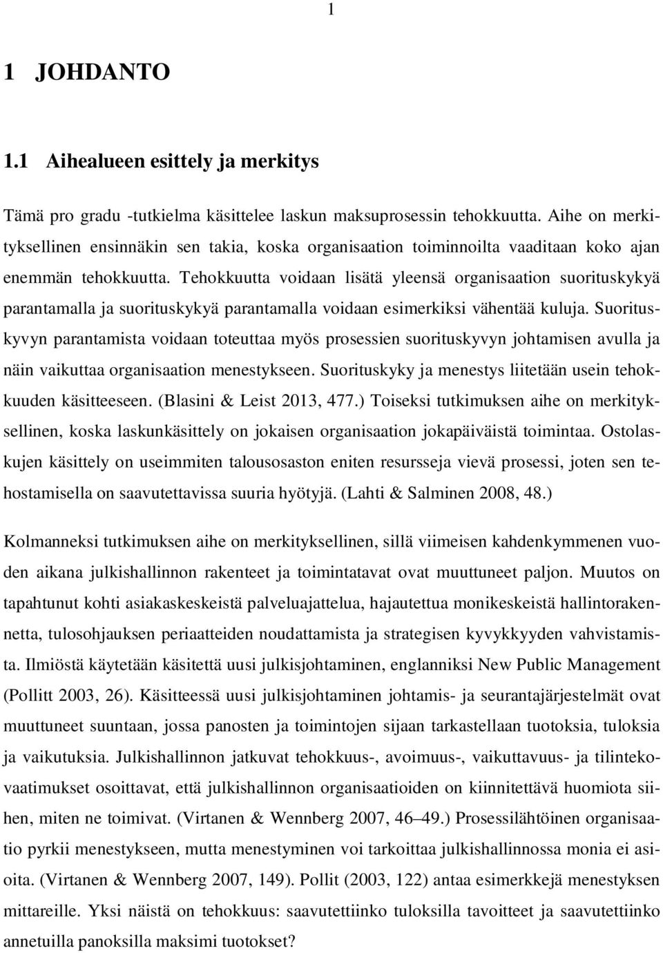 Tehokkuutta voidaan lisätä yleensä organisaation suorituskykyä parantamalla ja suorituskykyä parantamalla voidaan esimerkiksi vähentää kuluja.