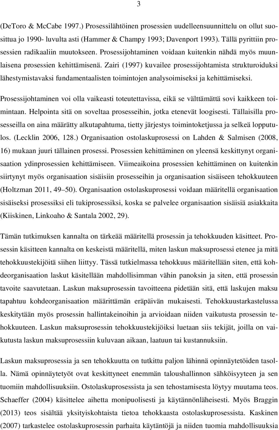 Zairi (1997) kuvailee prosessijohtamista strukturoiduksi lähestymistavaksi fundamentaalisten toimintojen analysoimiseksi ja kehittämiseksi.