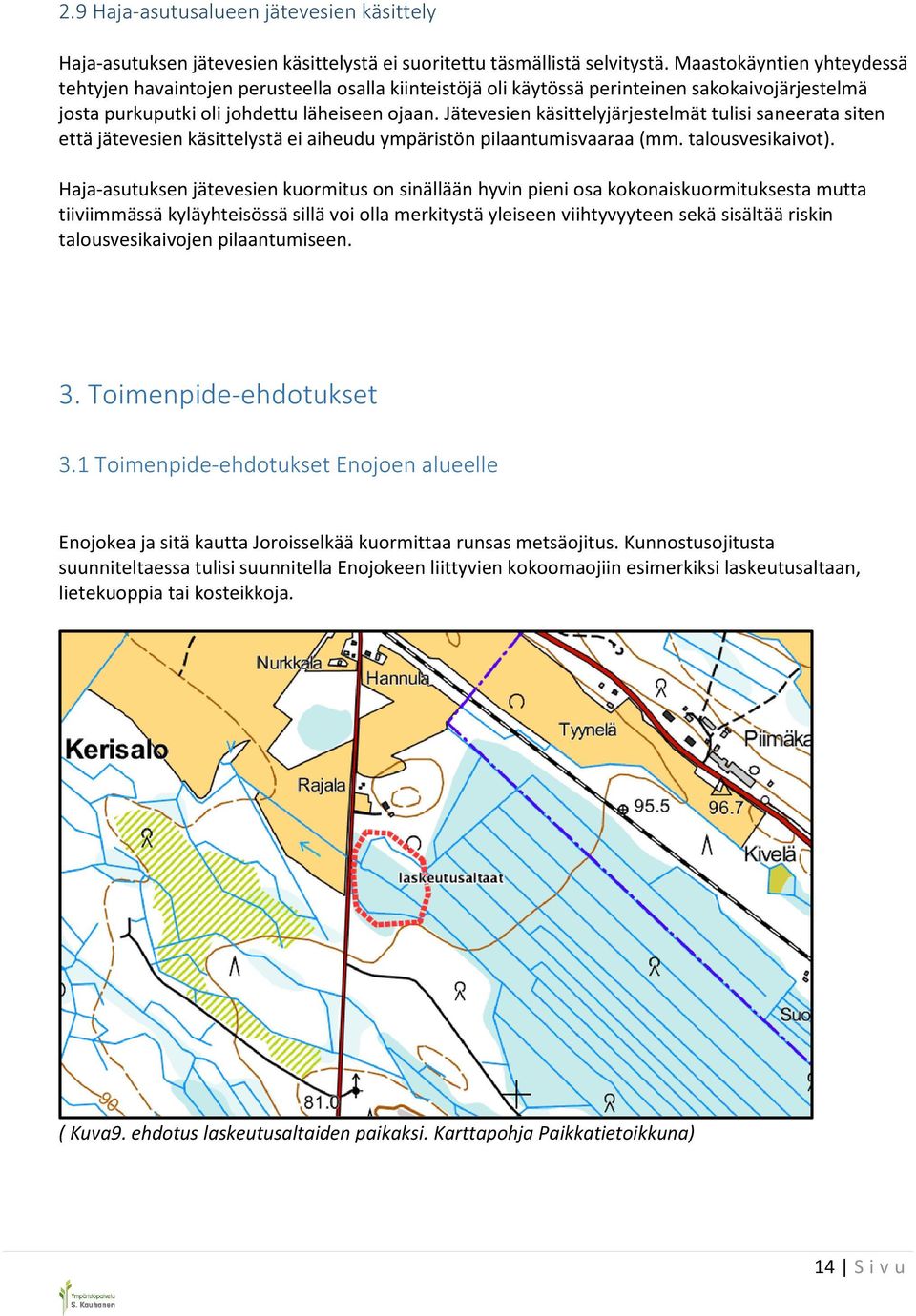 Jätevesien käsittelyjärjestelmät tulisi saneerata siten että jätevesien käsittelystä ei aiheudu ympäristön pilaantumisvaaraa (mm. talousvesikaivot).