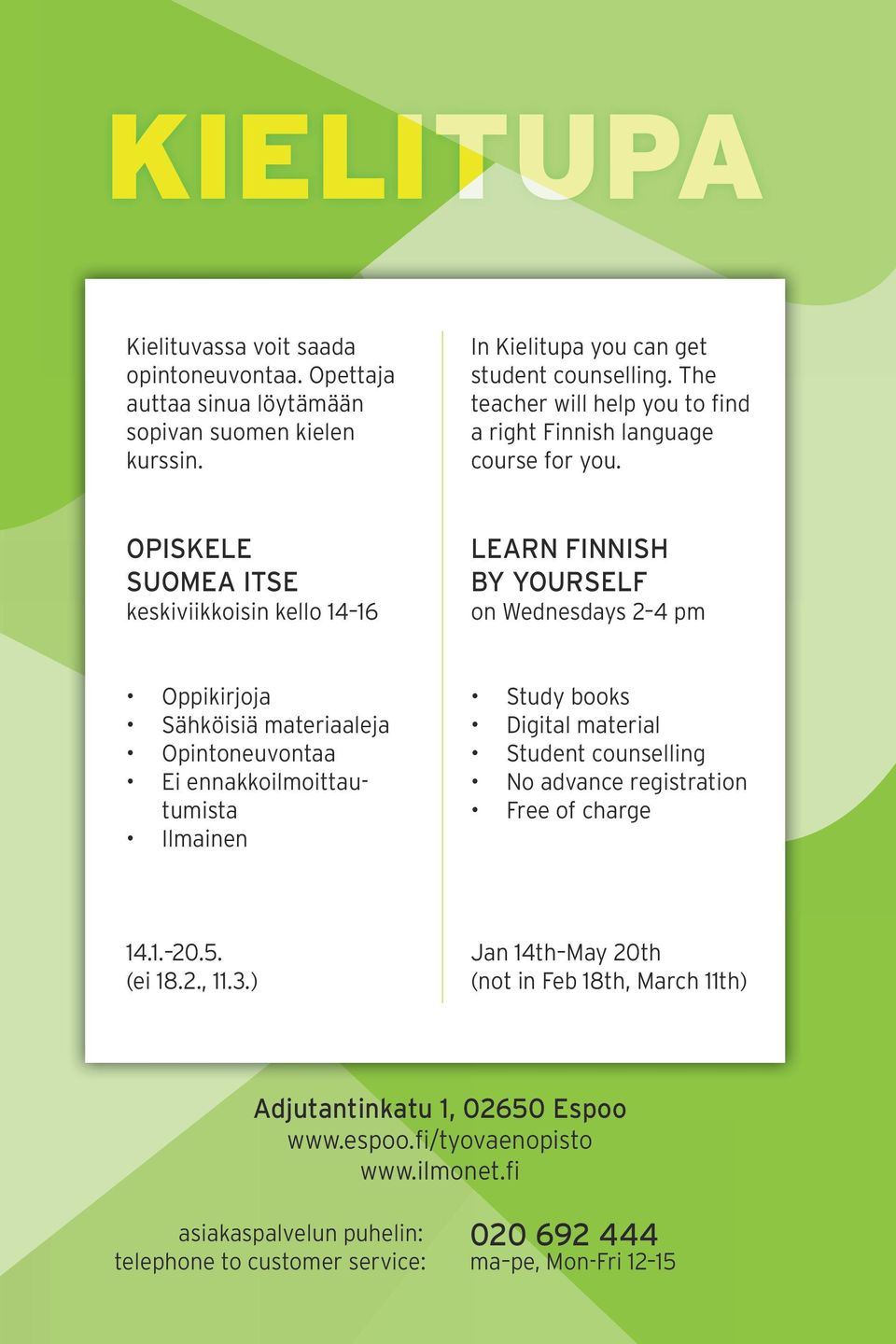 OPISKELE SUOMEA ITSE keskiviikkoisin kello 14 16 LEARN FINNISH BY YOURSELF on Wednesdays 2 4 pm Oppikirjoja Sähköisiä materiaaleja Opintoneuvontaa Ei ennakkoilmoittautumista Ilmainen