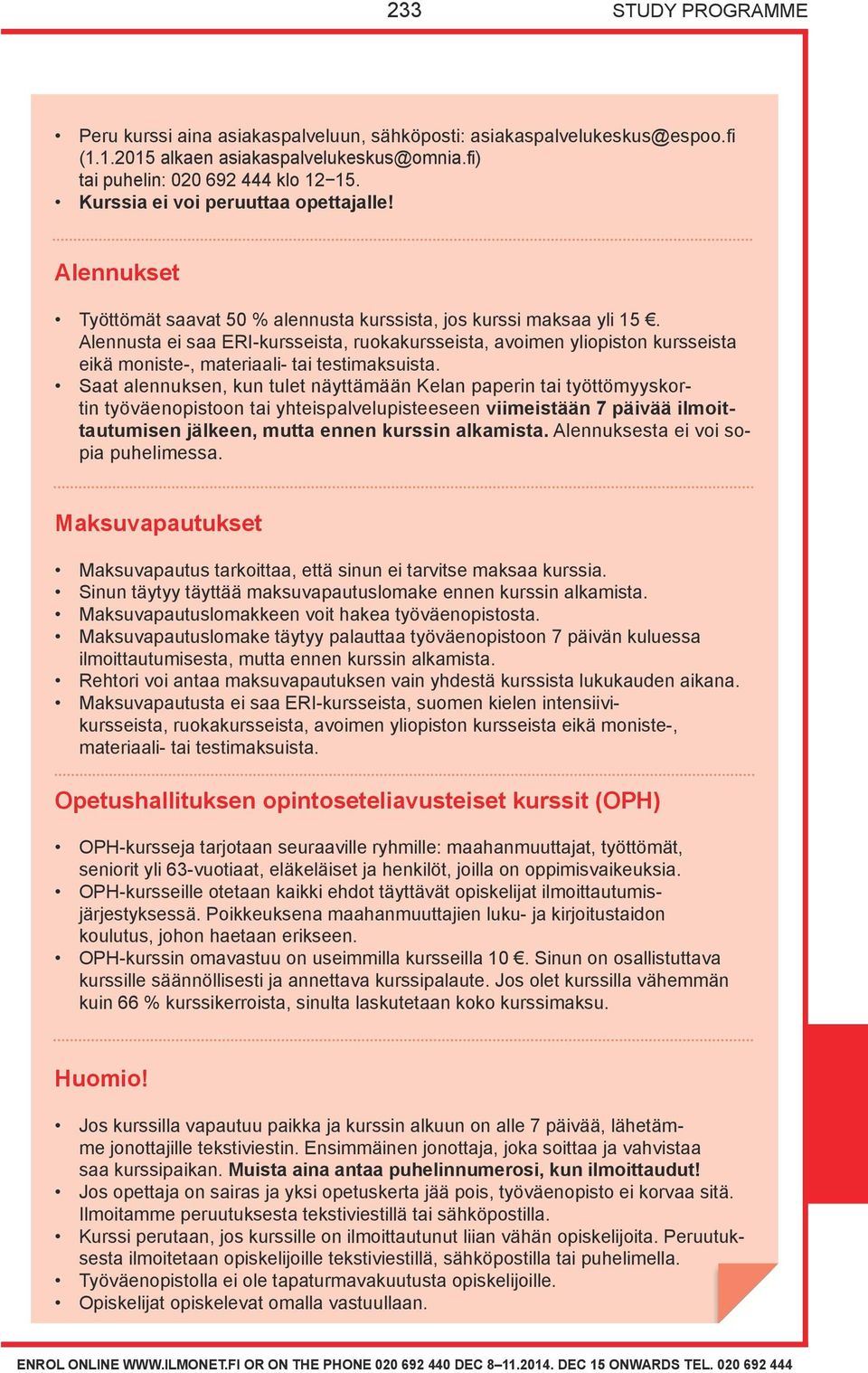 Alennusta ei saa ERI-kursseista, ruokakursseista, avoimen yliopiston kursseista eikä moniste-, materiaali- tai testimaksuista.