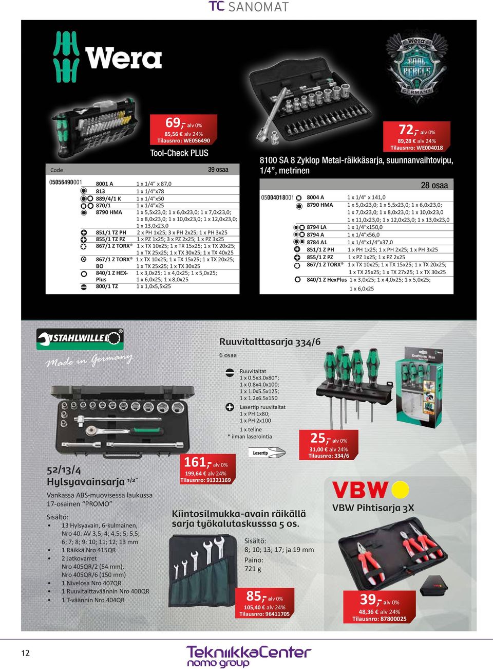 TX 10x25; 1 x TX 15x25; 1 x TX 20x25; 1 x TX 25x25; 1 x TX 30x25; 1 x TX 40x25 867/1 Z TORX 1 x TX 10x25; 1 x TX 15x25; 1 x TX 20x25; BO 1 x TX 25x25; 1 x TX 30x25 840/1 Z HEX- 1 x 3,0x25; 1 x