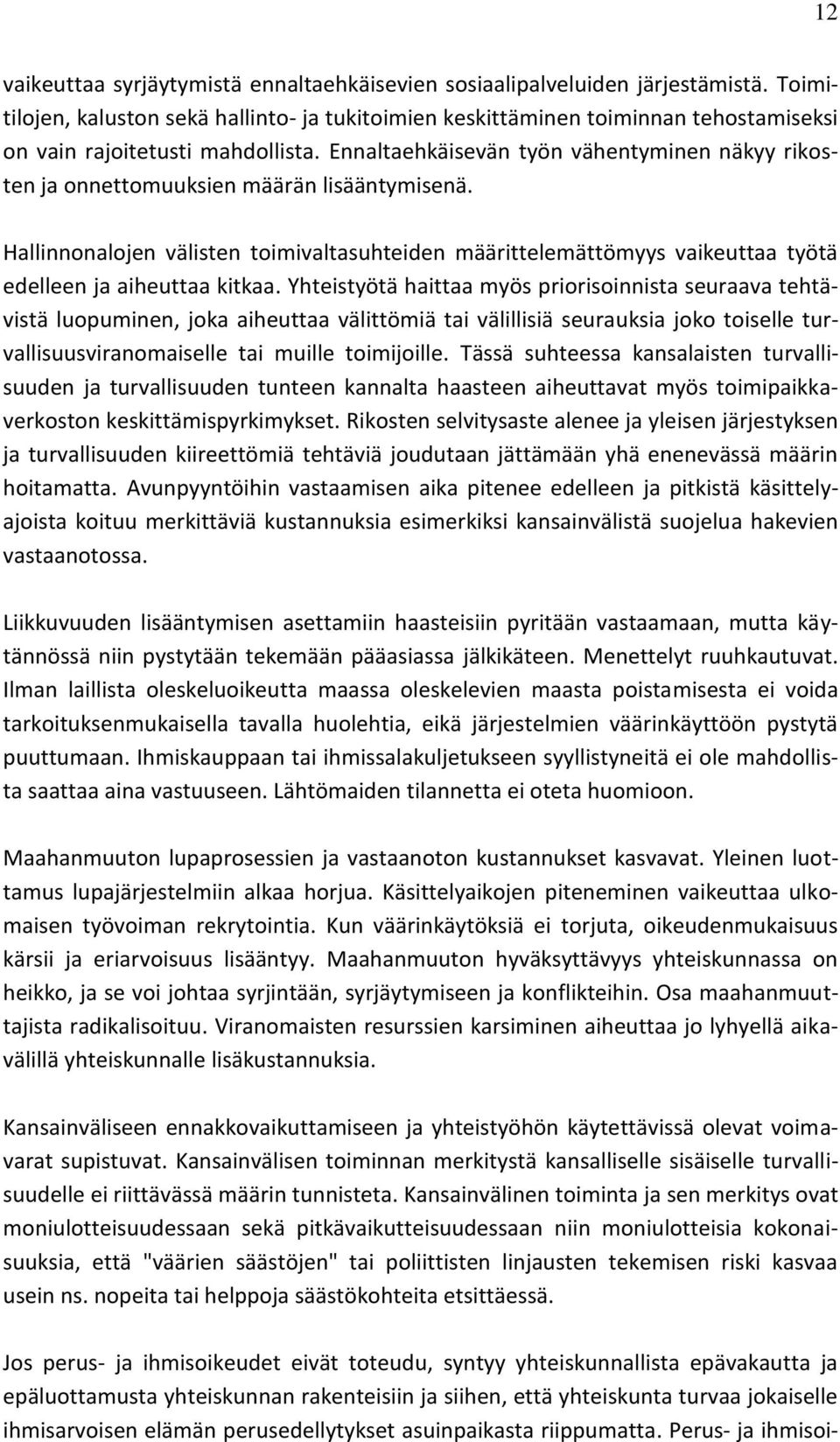 Ennaltaehkäisevän työn vähentyminen näkyy rikosten ja onnettomuuksien määrän lisääntymisenä.