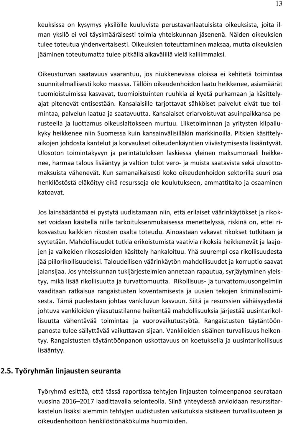 Oikeusturvan saatavuus vaarantuu, jos niukkenevissa oloissa ei kehitetä toimintaa suunnitelmallisesti koko maassa.