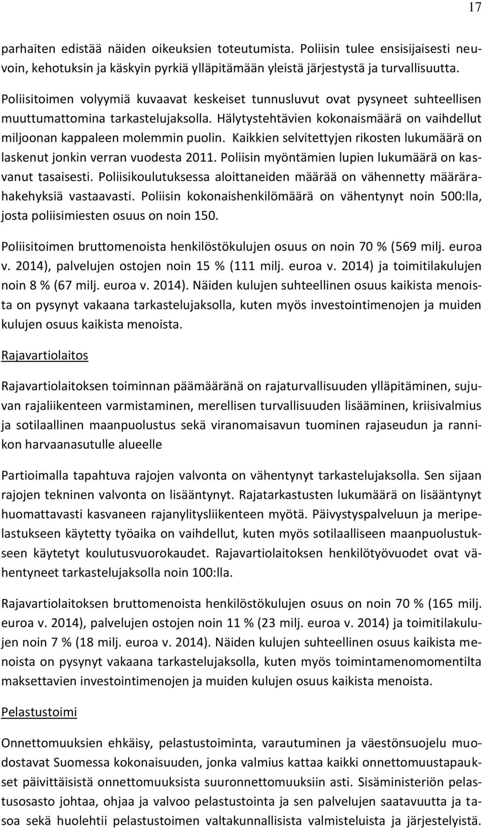 Kaikkien selvitettyjen rikosten lukumäärä on laskenut jonkin verran vuodesta 2011. Poliisin myöntämien lupien lukumäärä on kasvanut tasaisesti.