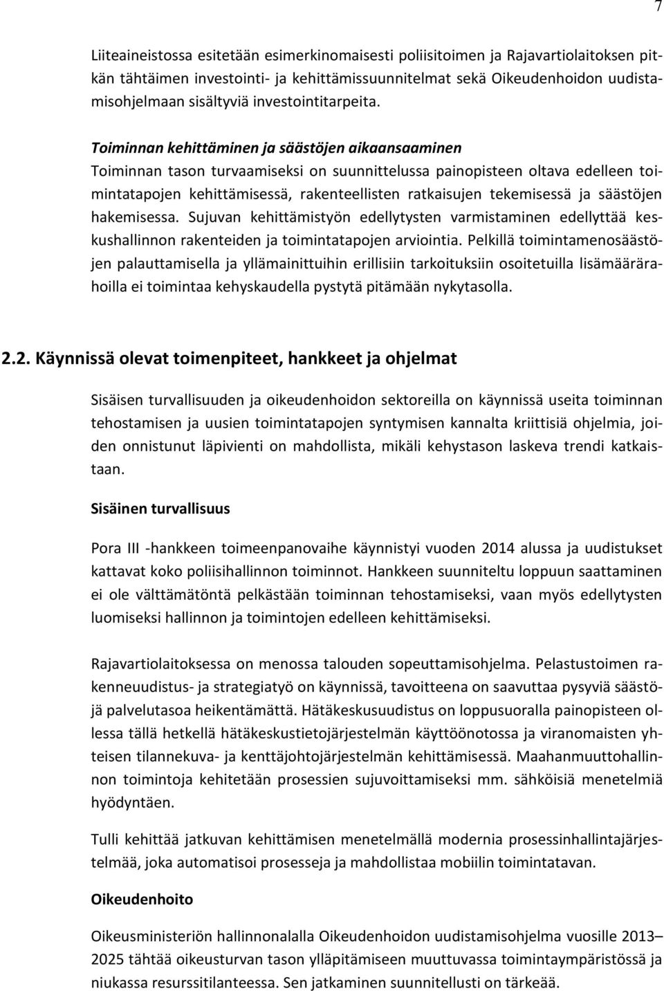 Toiminnan kehittäminen ja säästöjen aikaansaaminen Toiminnan tason turvaamiseksi on suunnittelussa painopisteen oltava edelleen toimintatapojen kehittämisessä, rakenteellisten ratkaisujen tekemisessä