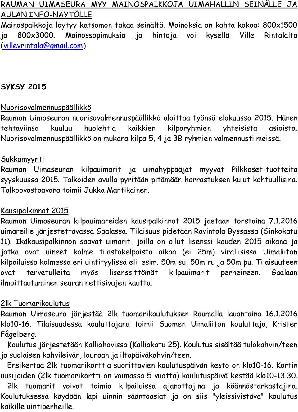 Hänen tehtäviinsä kuuluu huolehtia kaikkien kilparyhmien yhteisistä asioista. Nuorisovalmennuspäällikkö on mukana kilpa 5, 4 ja 3B ryhmien valmennustiimeissä.