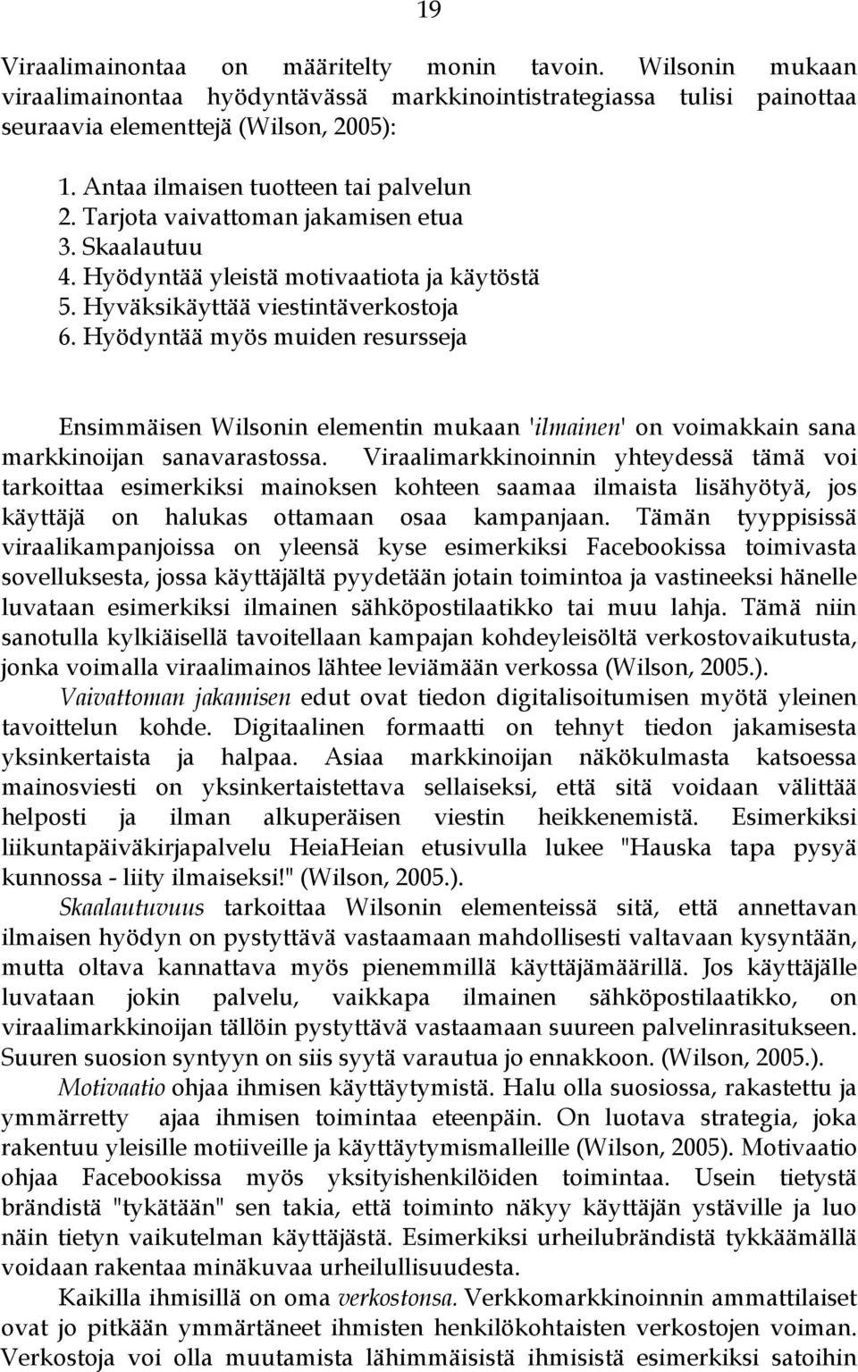 Hyödyntää myös muiden resursseja Ensimmäisen Wilsonin elementin mukaan 'ilmainen' on voimakkain sana markkinoijan sanavarastossa.