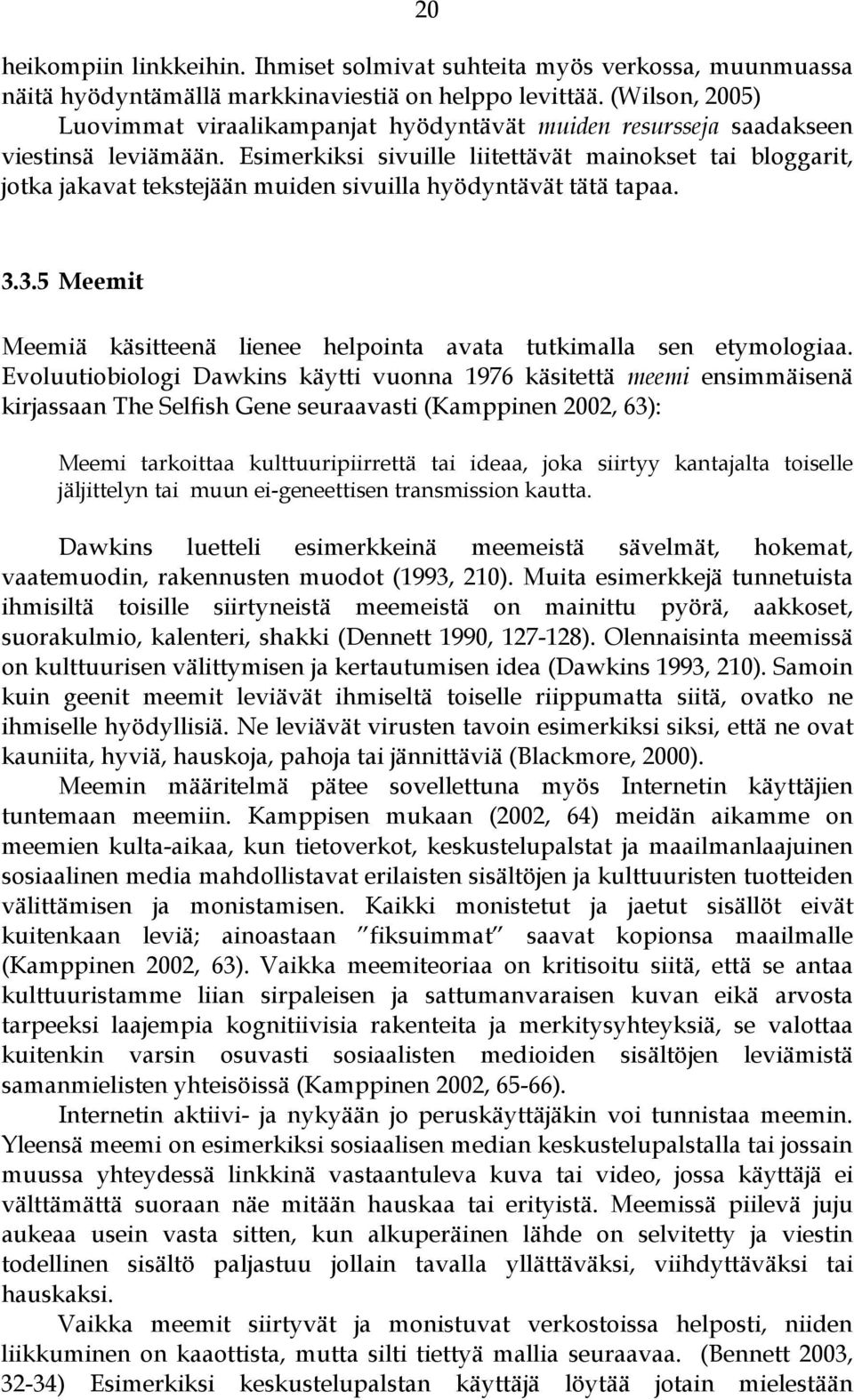 Esimerkiksi sivuille liitettävät mainokset tai bloggarit, jotka jakavat tekstejään muiden sivuilla hyödyntävät tätä tapaa. 3.