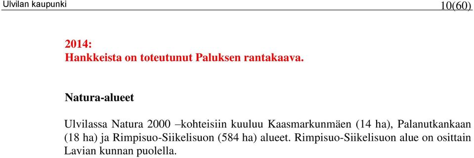 (14 ha), Palanutkankaan (18 ha) ja Rimpisuo-Siikelisuon (584 ha)