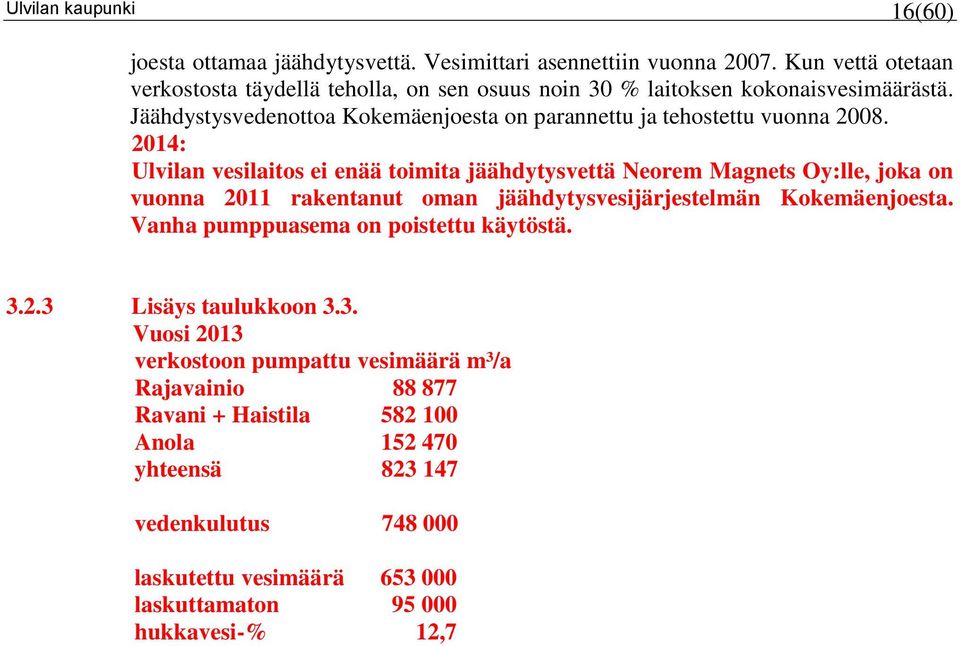 Jäähdystysvedenottoa Kokemäenjoesta on parannettu ja tehostettu vuonna 2008.