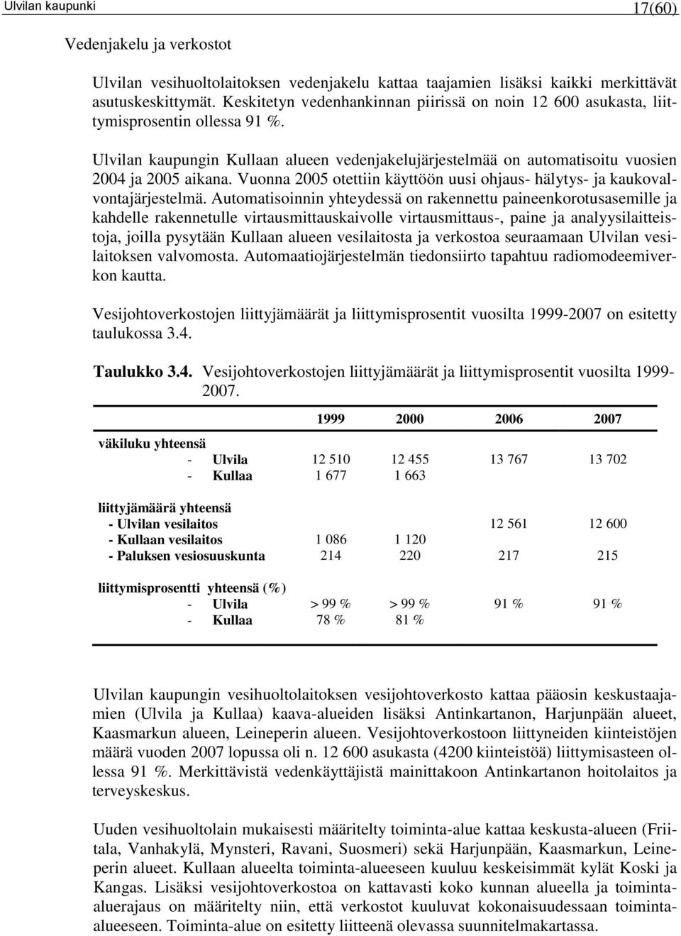 Vuonna 2005 otettiin käyttöön uusi ohjaus- hälytys- ja kaukovalvontajärjestelmä.