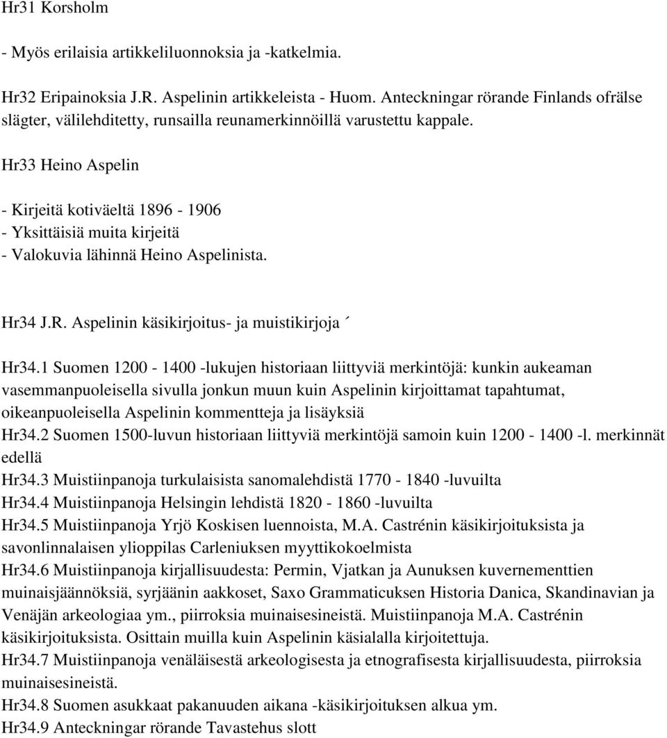 Hr33 Heino Aspelin - Kirjeitä kotiväeltä 1896-1906 - Yksittäisiä muita kirjeitä - Valokuvia lähinnä Heino Aspelinista. Hr34 J.R. Aspelinin käsikirjoitus- ja muistikirjoja Hr34.