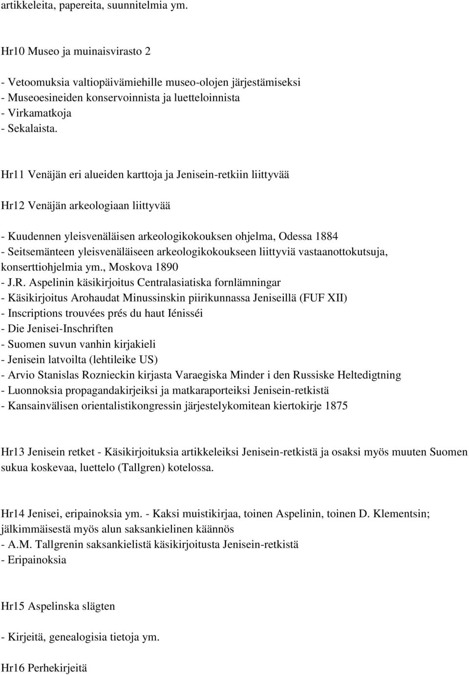 Hr11 Venäjän eri alueiden karttoja ja Jenisein-retkiin liittyvää Hr12 Venäjän arkeologiaan liittyvää - Kuudennen yleisvenäläisen arkeologikokouksen ohjelma, Odessa 1884 - Seitsemänteen