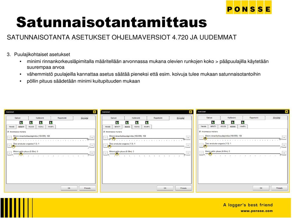 runkojen koko > pääpuulajilla käytetään suurempaa arvoa vähemmistö puulajeilla kannattaa asetus